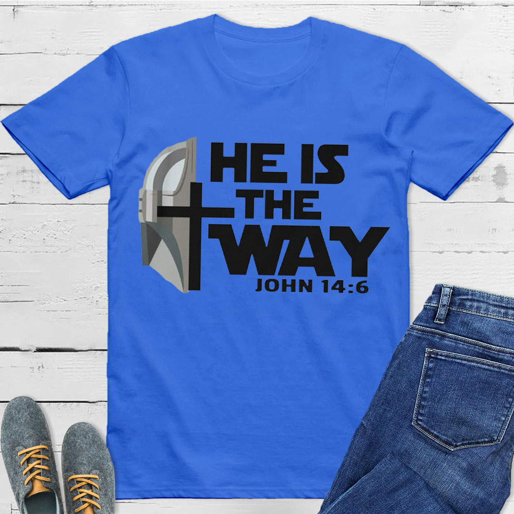 He Is The Way John 14:6 Christian T-Shirt