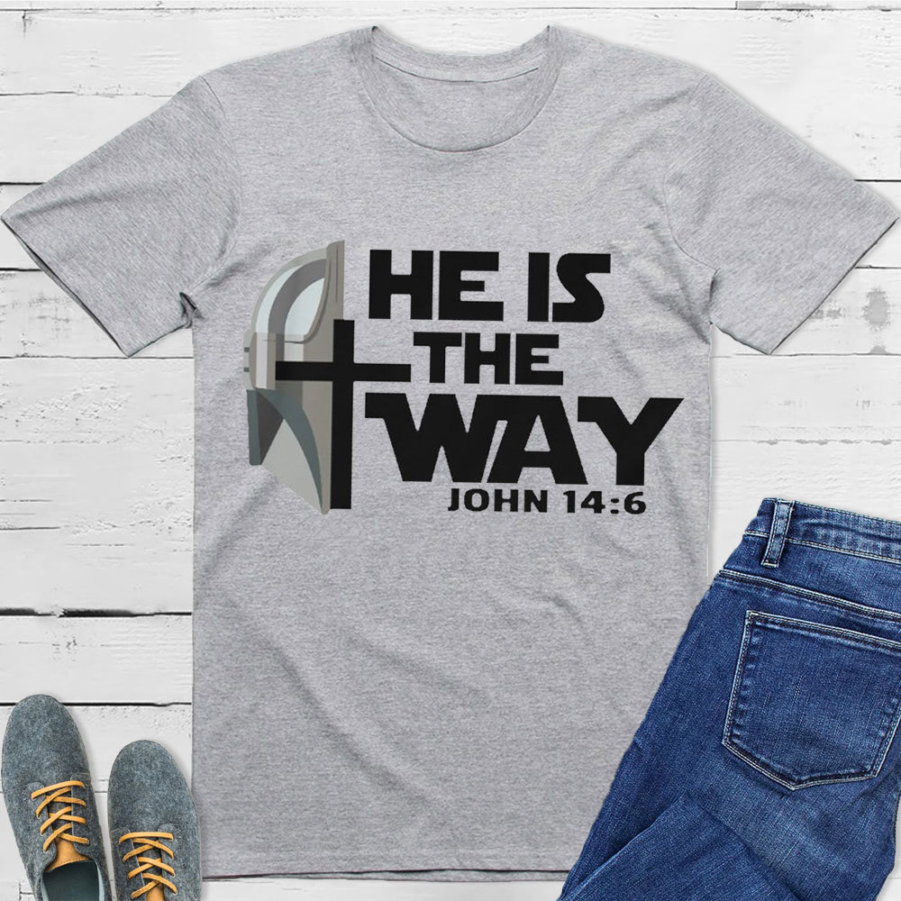 He Is The Way John 14:6 Christian T-Shirt