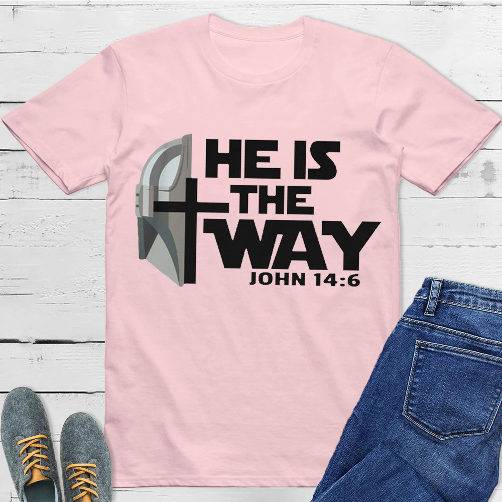 He Is The Way John 14:6 Christian T-Shirt