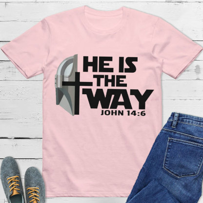 He Is The Way John 14:6 Christian T-Shirt