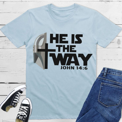 He Is The Way John 14:6 Christian T-Shirt