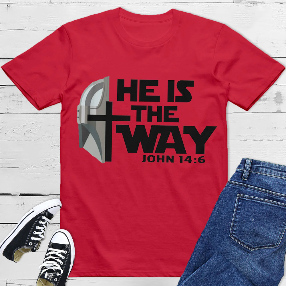He Is The Way John 14:6 Christian T-Shirt