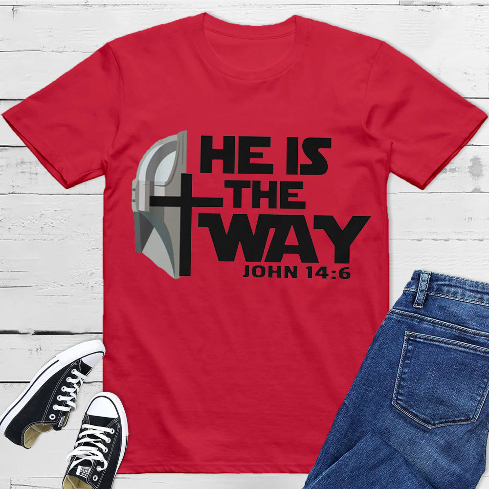 He Is The Way John 14:6 Christian T-Shirt