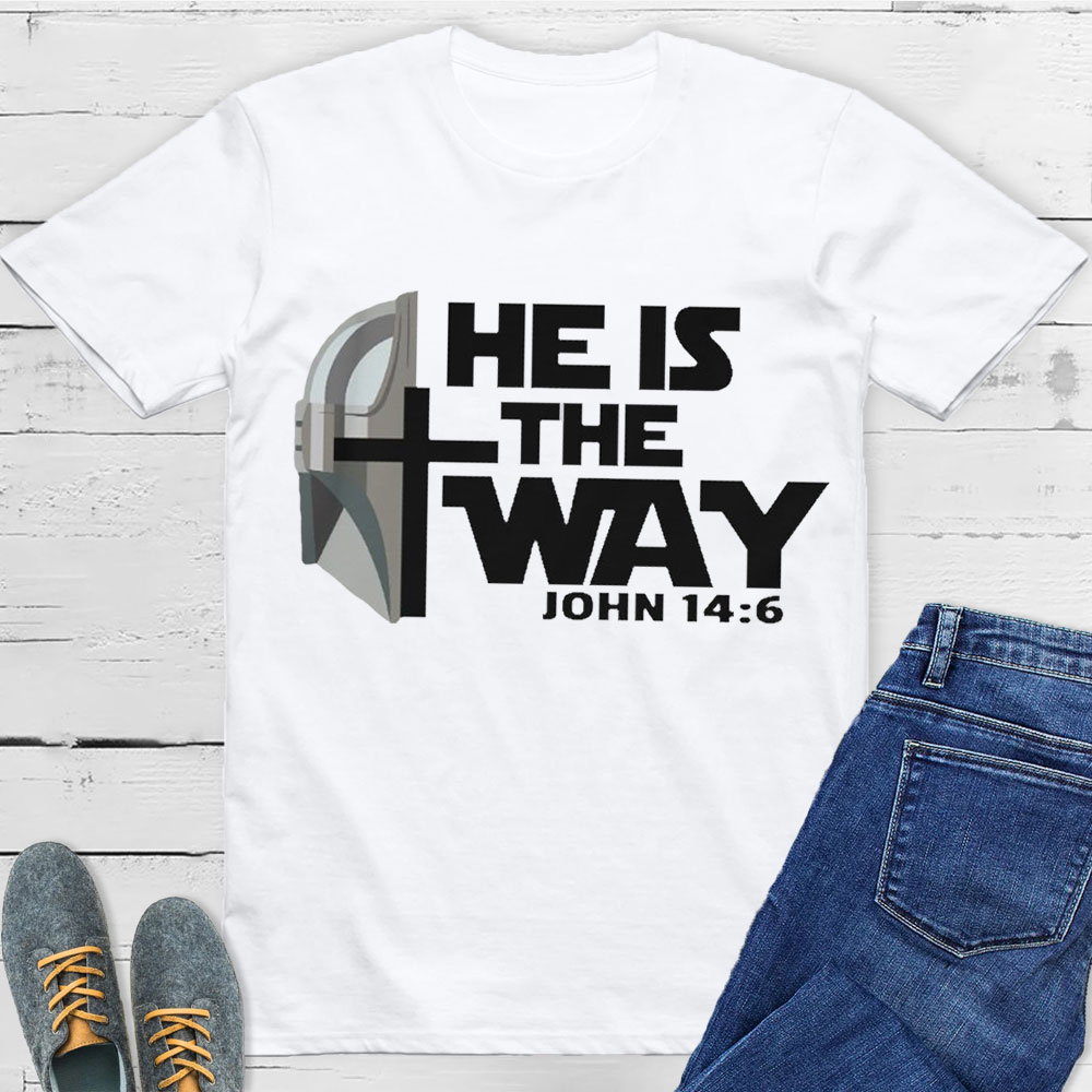He Is The Way John 14:6 Christian T-Shirt