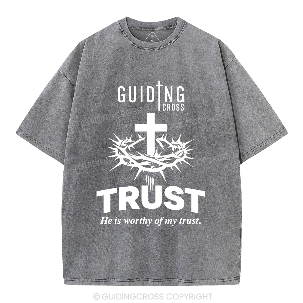 He Is Worthy Of My Trust Christian Washed T-Shirt