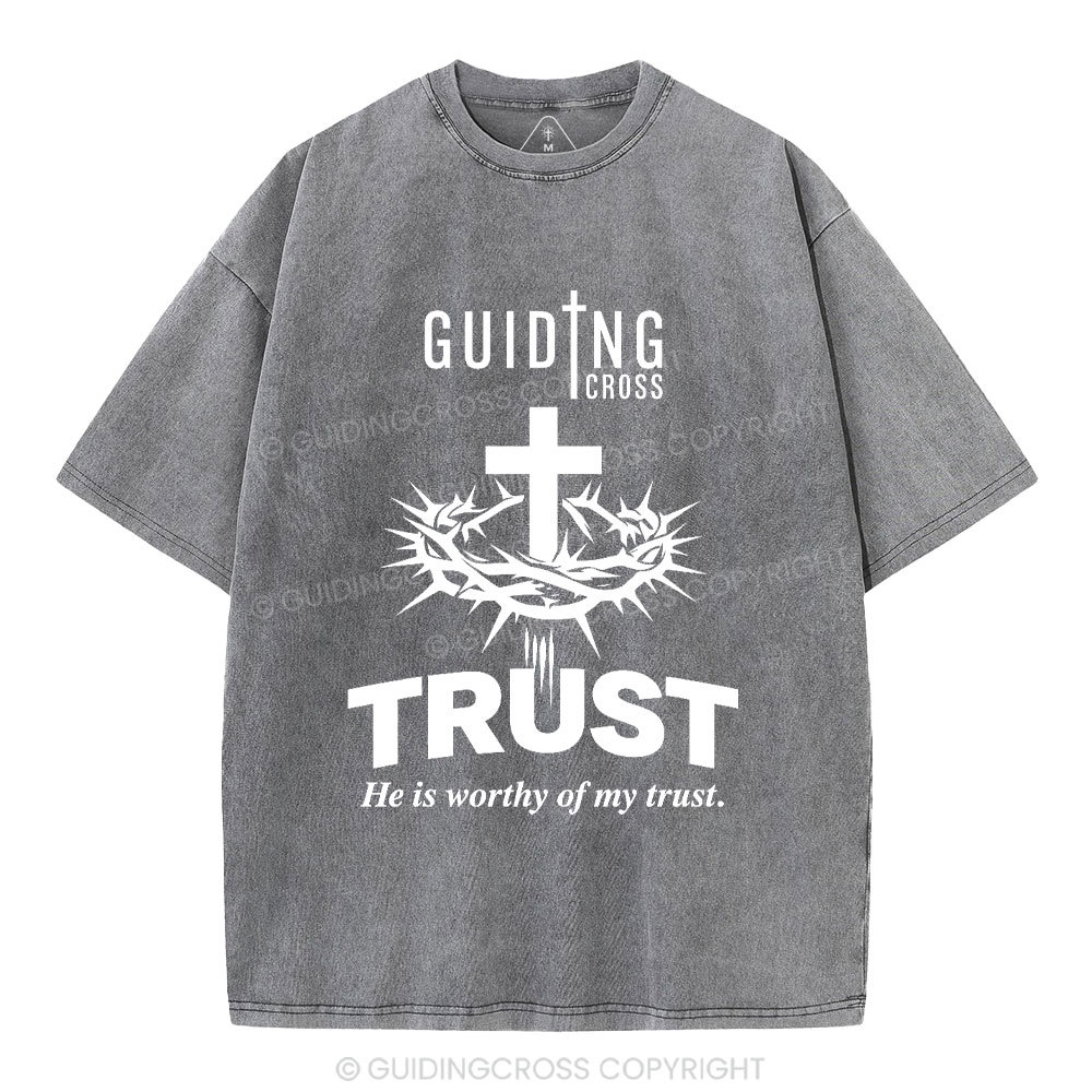 He Is Worthy Of My Trust Christian Washed T-Shirt