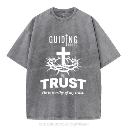 He Is Worthy Of My Trust Christian Washed T-Shirt