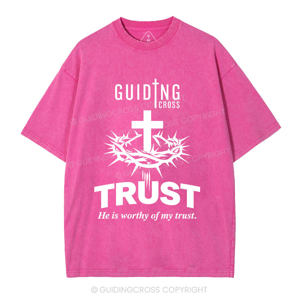 He Is Worthy Of My Trust Christian Washed T-Shirt