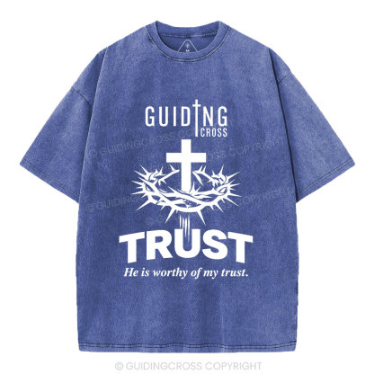 He Is Worthy Of My Trust Christian Washed T-Shirt