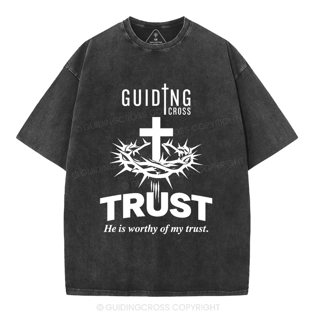 He Is Worthy Of My Trust Christian Washed T-Shirt