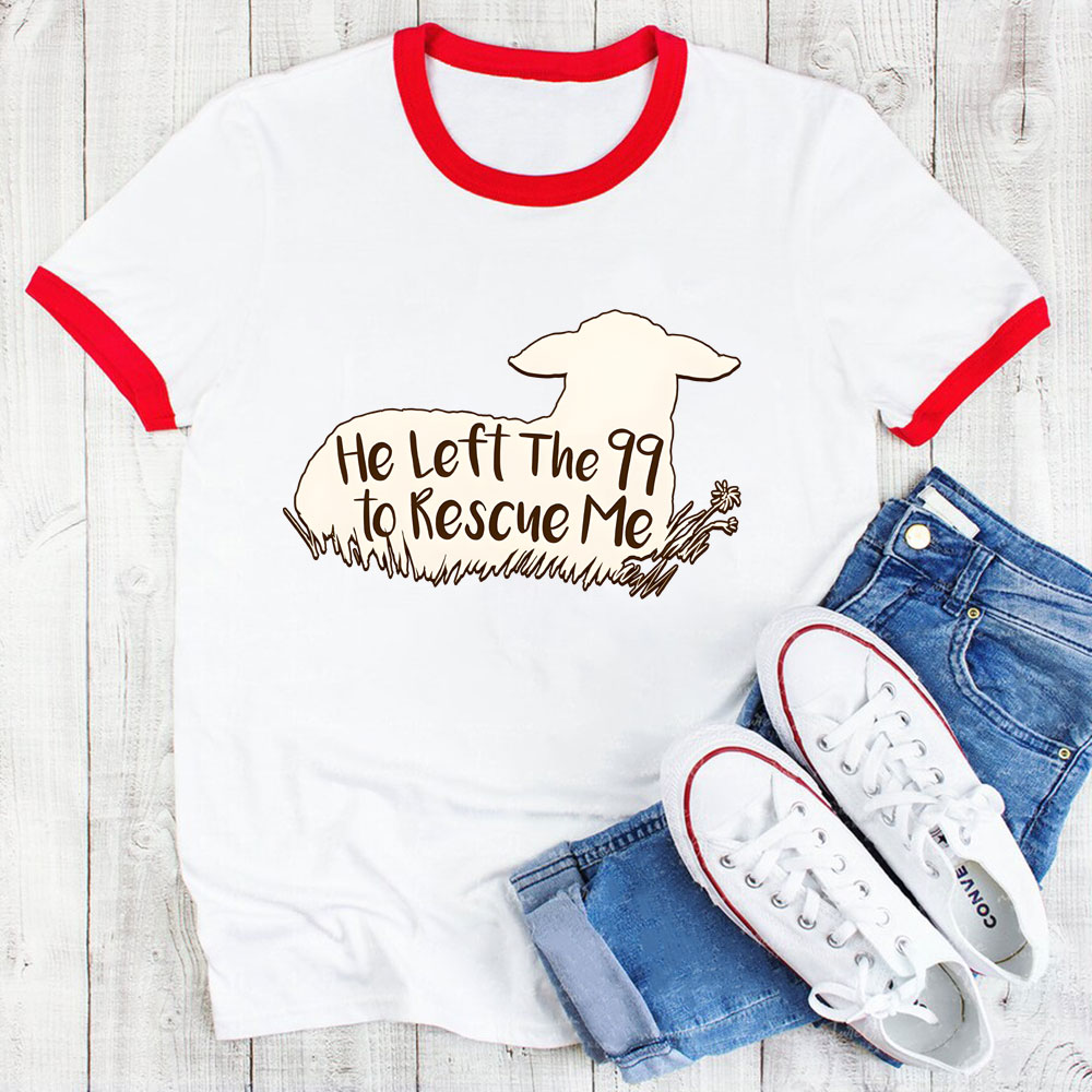 He Left 99 To Rescue Me Christian Ringer T-Shirt