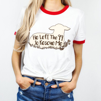 He Left 99 To Rescue Me Christian Ringer T-Shirt