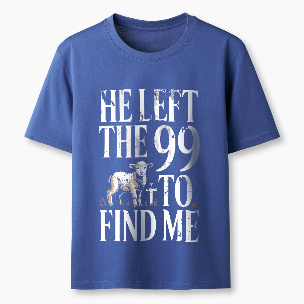 He Left The 99 To Find Me Christian T-Shirt