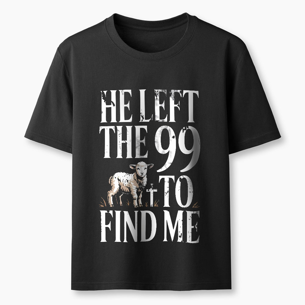 He Left The 99 To Find Me Christian T-Shirt