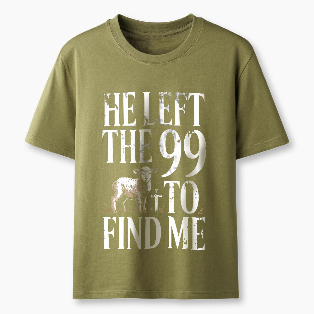 He Left The 99 To Find Me Christian T-Shirt