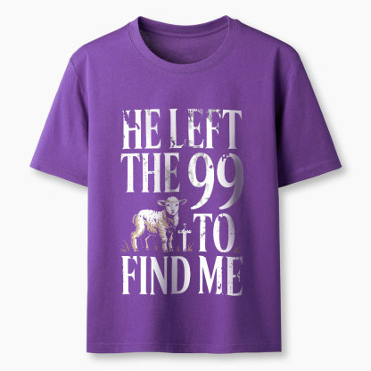He Left The 99 To Find Me Christian T-Shirt
