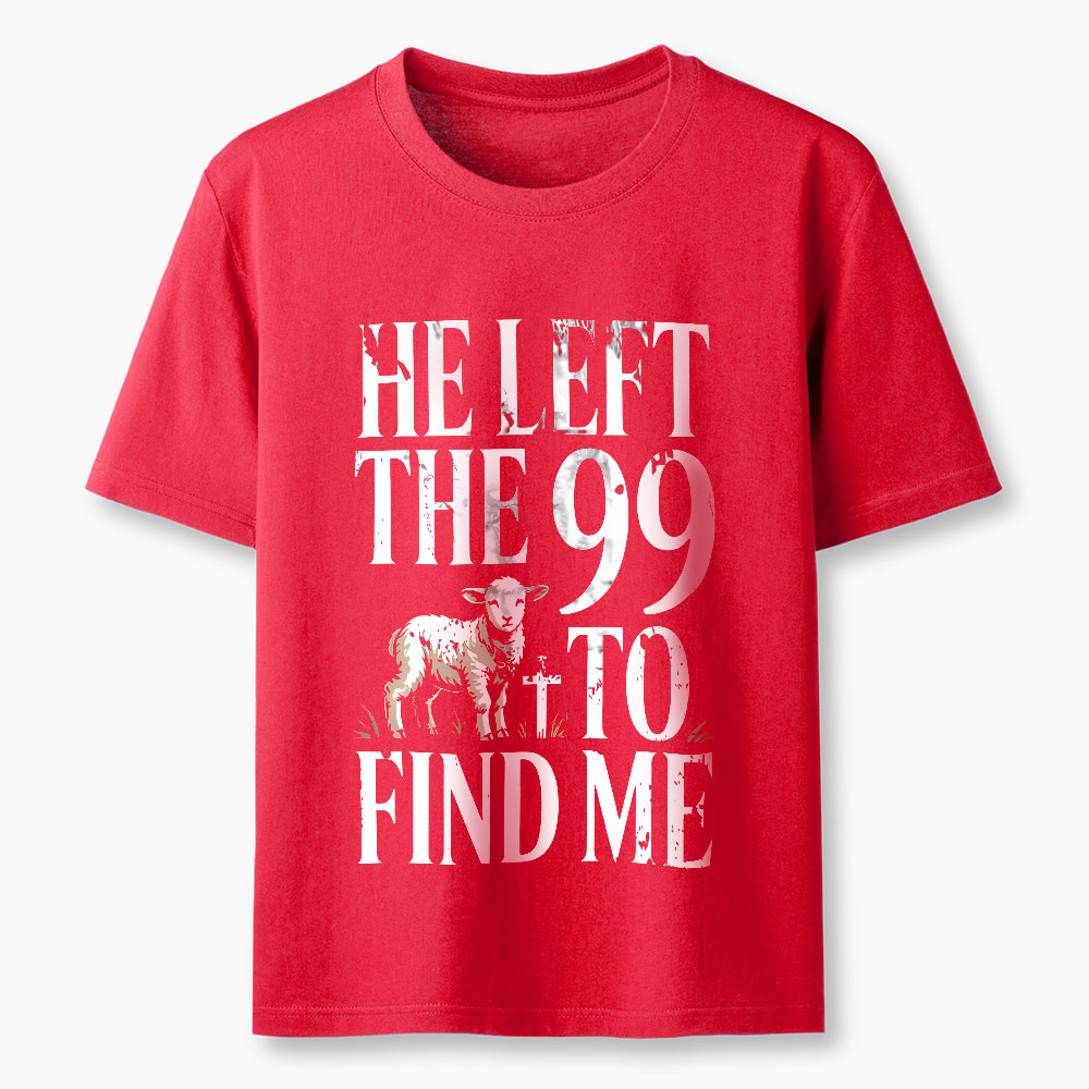 He Left The 99 To Find Me Christian T-Shirt