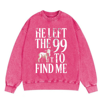 He Left The 99 To Find Me Christian Washed Sweatshirt