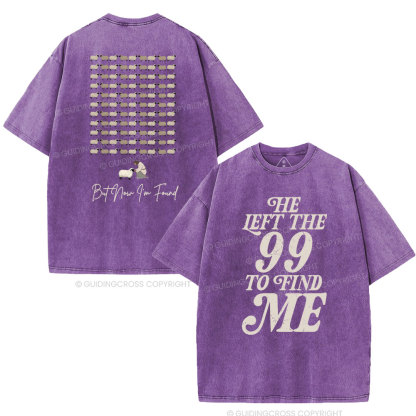 He Left The 99 To Find Me Washed T-Shirt
