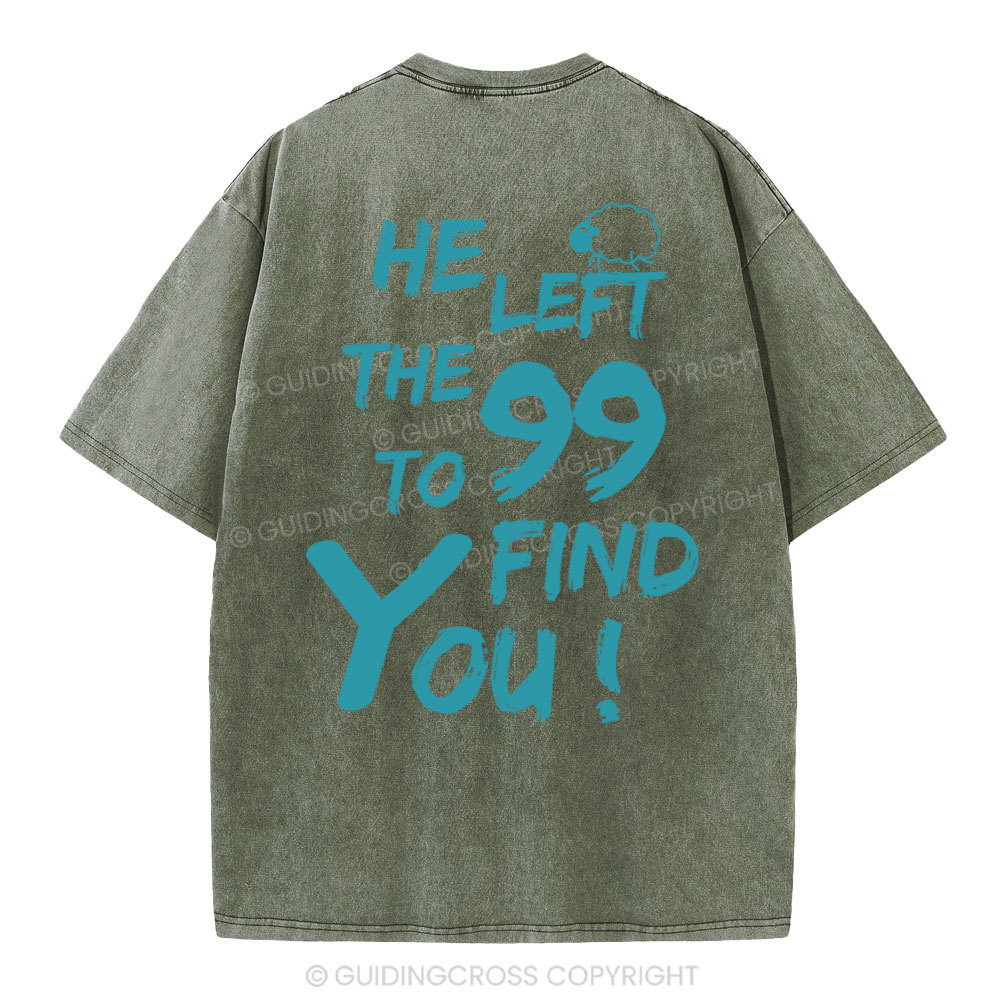 He Left The 99 To Find You Christian Washed T-Shirt