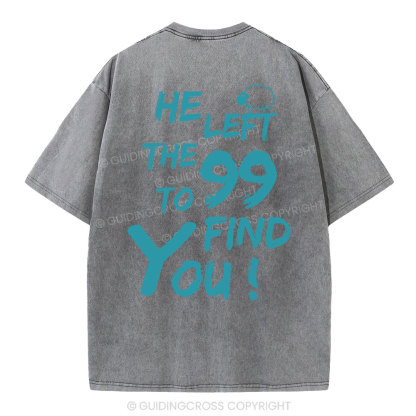 He Left The 99 To Find You Christian Washed T-Shirt
