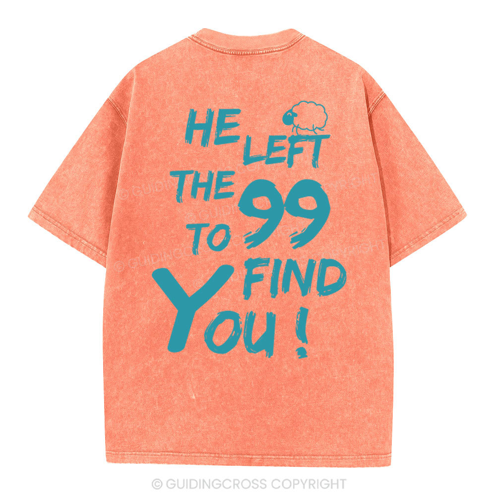 He Left The 99 To Find You Christian Washed T-Shirt