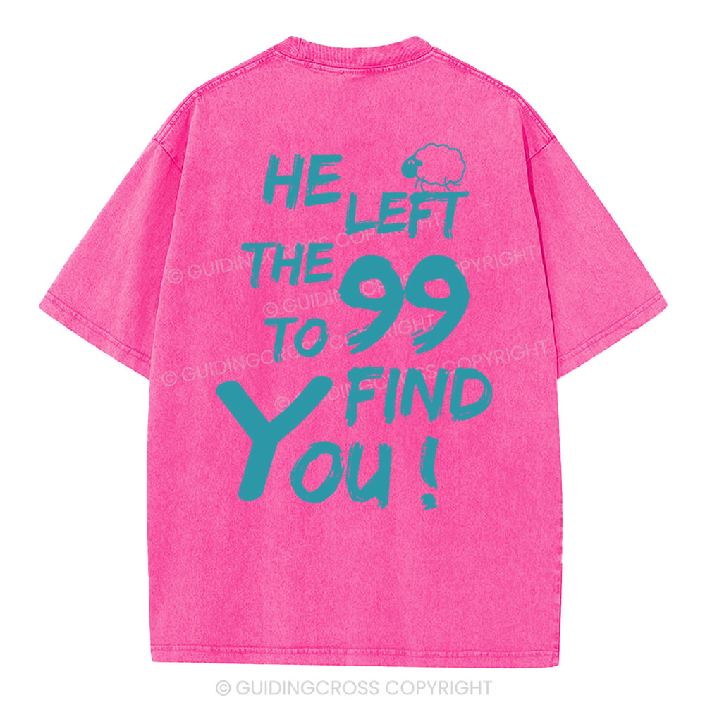 He Left The 99 To Find You Christian Washed T-Shirt