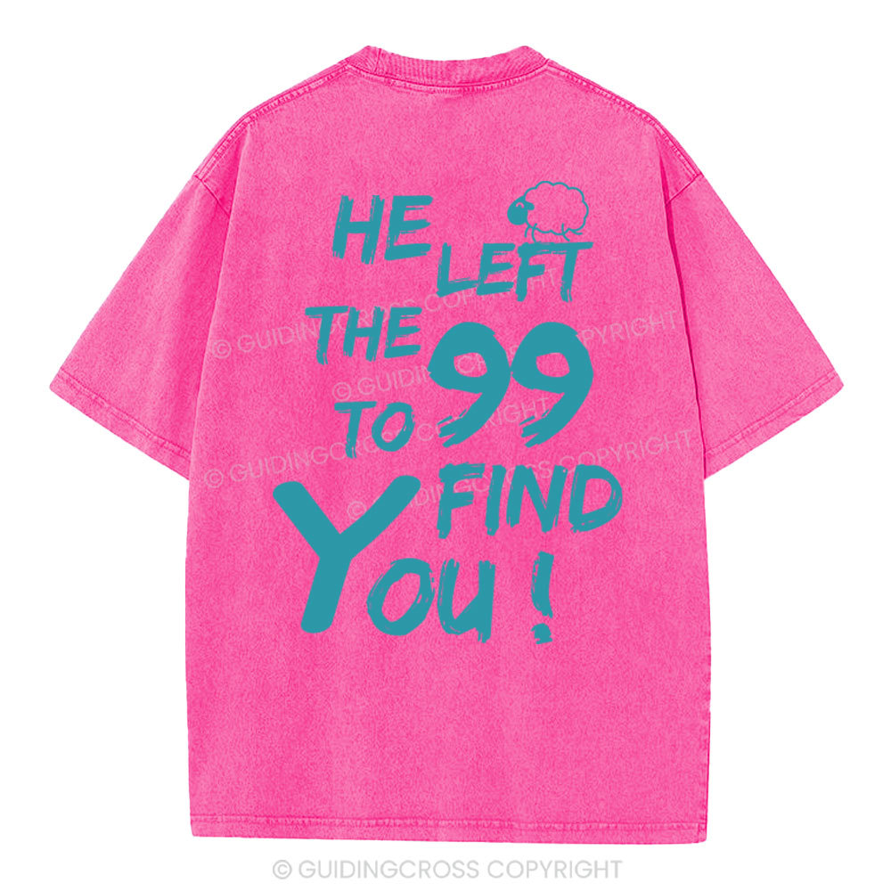 He Left The 99 To Find You Christian Washed T-Shirt