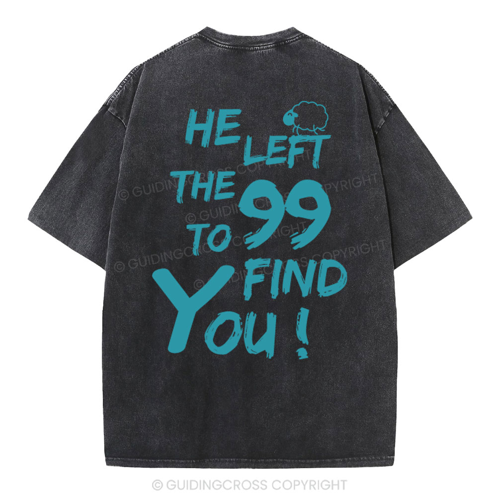 He Left The 99 To Find You Christian Washed T-Shirt