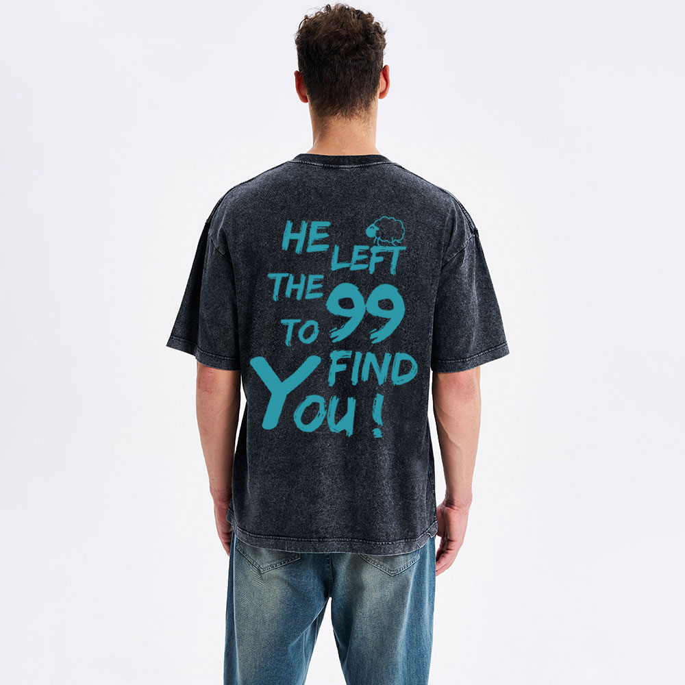 He Left The 99 To Find You Christian Washed T-Shirt