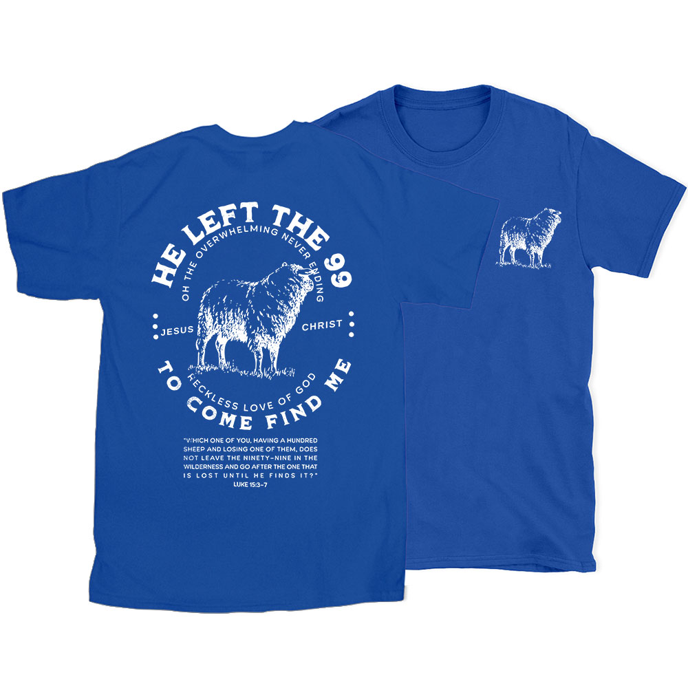 He Left The 99 To Rescue Me Christian T-Shirt