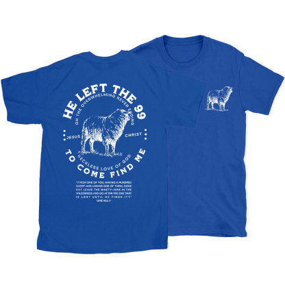 He Left The 99 To Rescue Me Christian T-Shirt