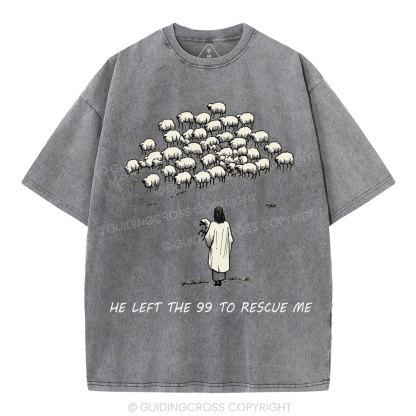 He Left The 99 To Rescue Me Christian Washed T-Shirt