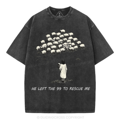He Left The 99 To Rescue Me Christian Washed T-Shirt