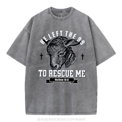 He Left The 99 To Rescue Me Christian Washed T-Shirt