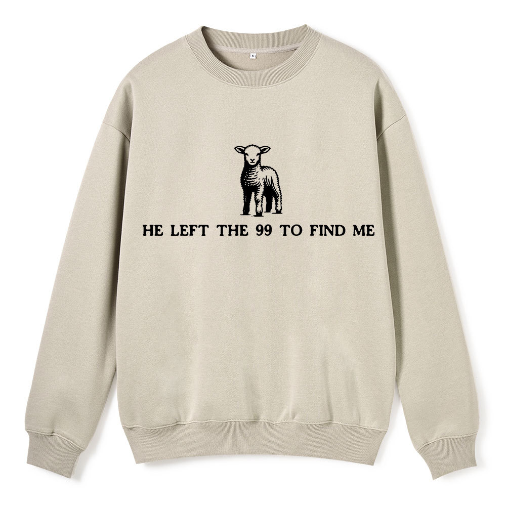 He Left The 99 To Resuce Me Christian Fleece Sweatshirt
