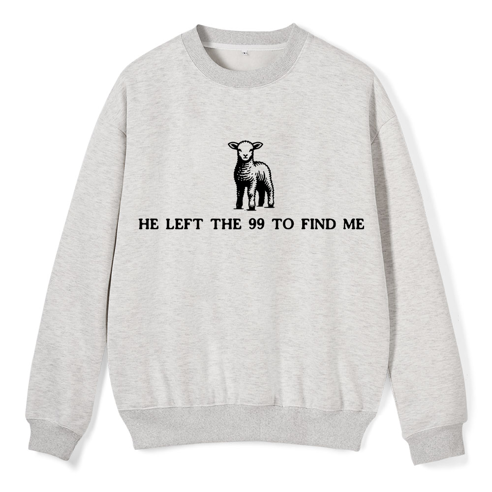 He Left The 99 To Resuce Me Christian Fleece Sweatshirt