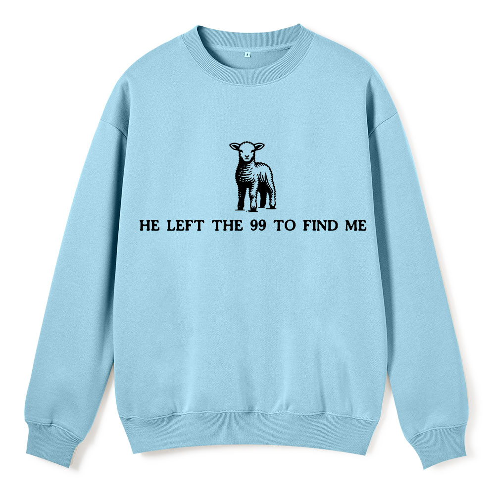He Left The 99 To Resuce Me Christian Fleece Sweatshirt