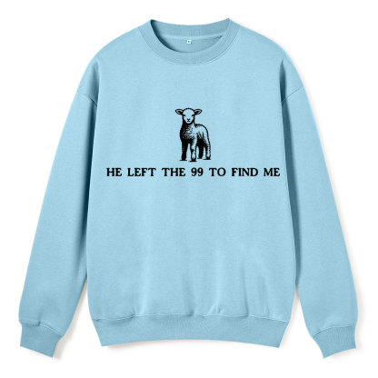 He Left The 99 To Resuce Me Christian Fleece Sweatshirt