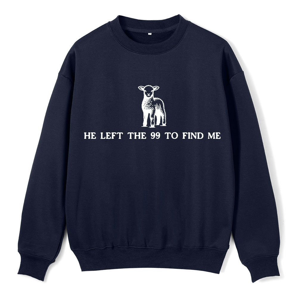 He Left The 99 To Resuce Me Christian Fleece Sweatshirt Sale - GuidingCross
