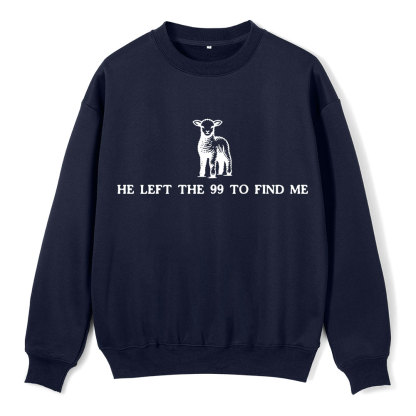 He Left The 99 To Resuce Me Christian Fleece Sweatshirt