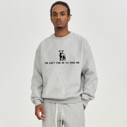 He Left The 99 To Resuce Me Christian Fleece Sweatshirt
