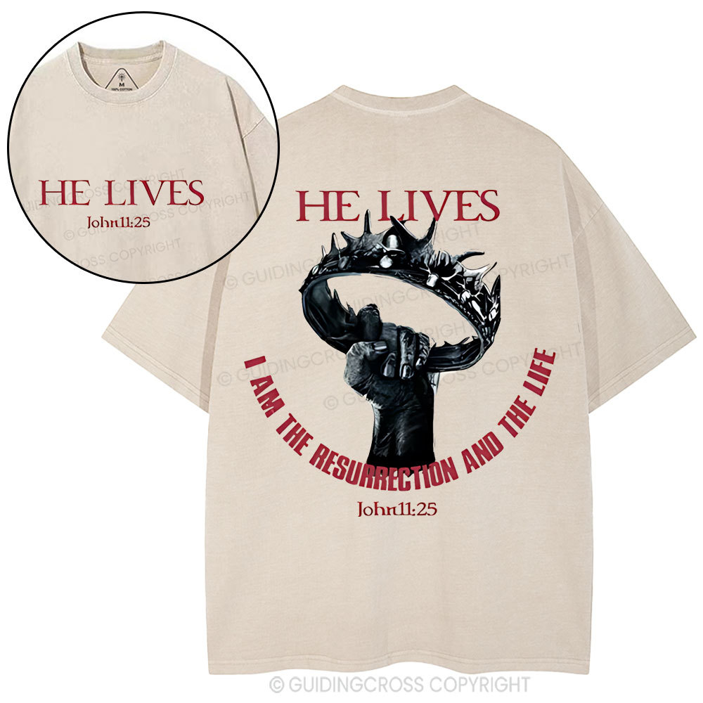 He Lives I Am The Resurrection And The Life Christian Washed T-Shirt