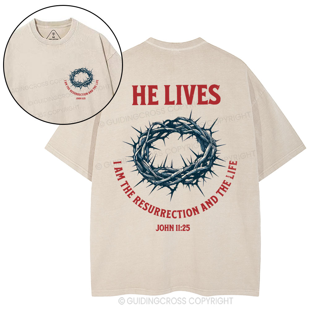 He Lives I Am The Resurrection And The Life Christian Washed T-Shirt
