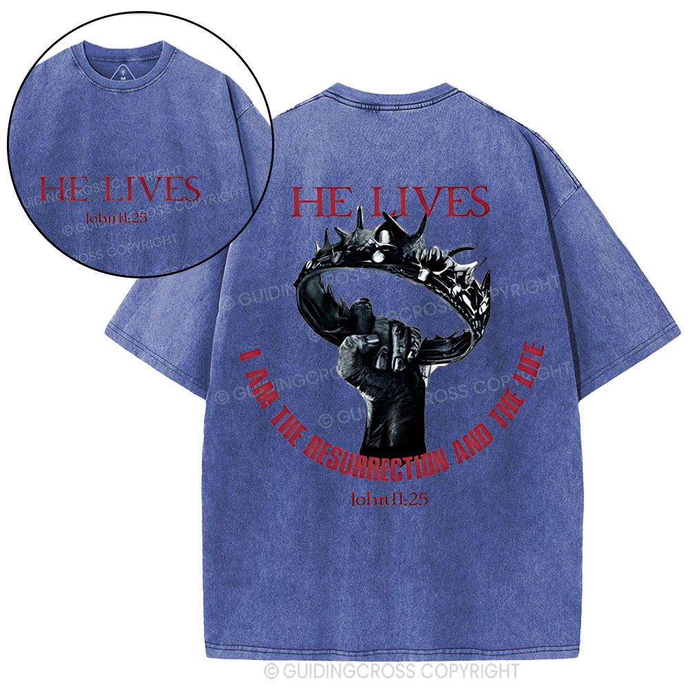 He Lives I Am The Resurrection And The Life Christian Washed T-Shirt