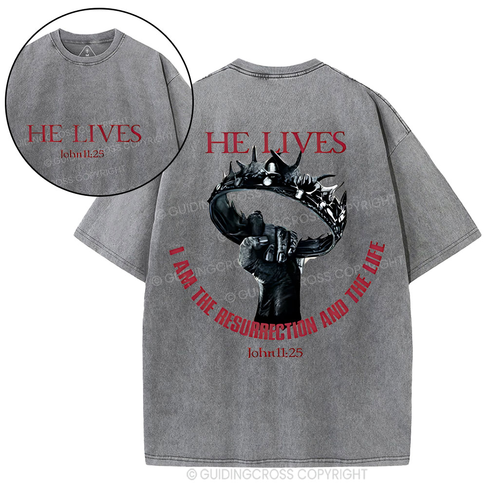 He Lives I Am The Resurrection And The Life Christian Washed T-Shirt