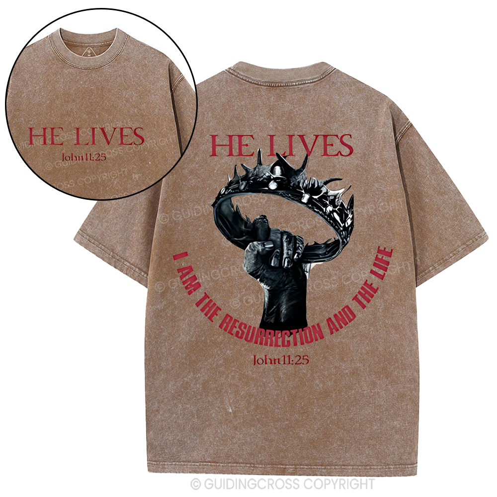 He Lives I Am The Resurrection And The Life Christian Washed T-Shirt