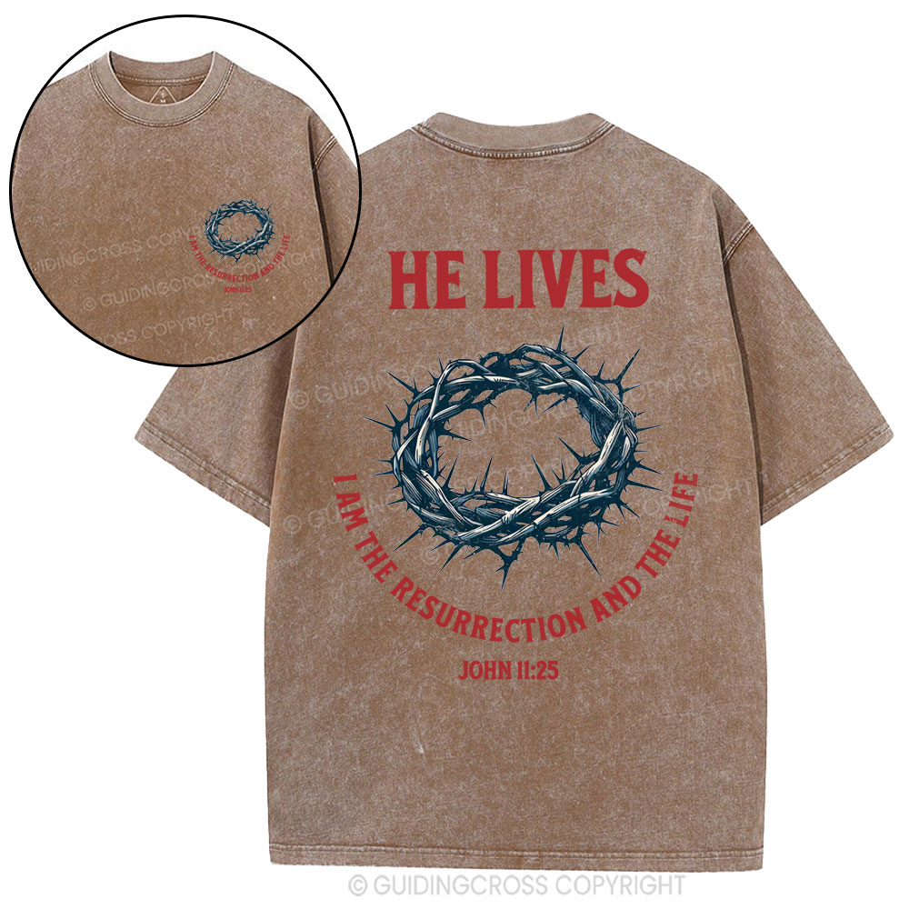 He Lives I Am The Resurrection And The Life Christian Washed T-Shirt