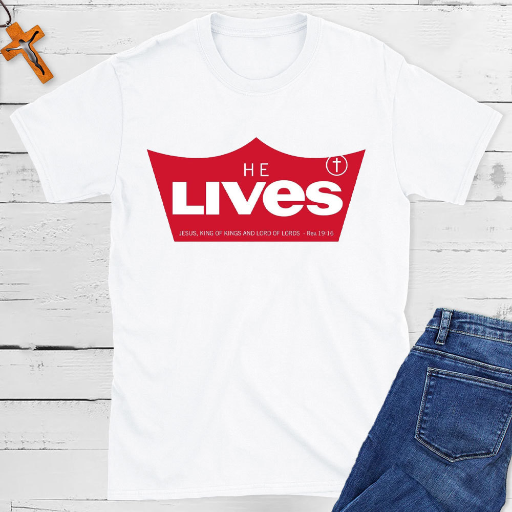 He Lives Jesus King Of Kings Christian T-Shirt