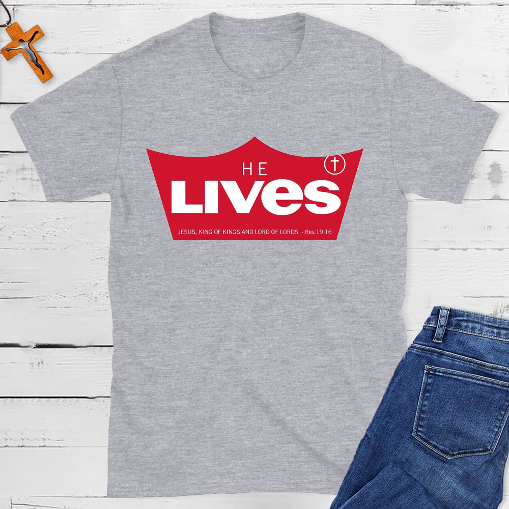 He Lives Jesus King Of Kings Christian T-Shirt